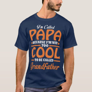 Mens Papa Too Cool To Be Called Grandfather Father T-Shirt