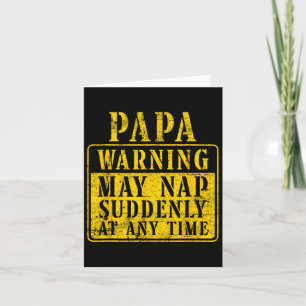 Mens Papa Warning May Nap Suddenly At Any Time - F Card