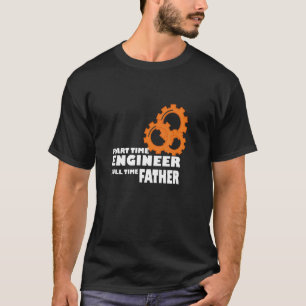 Mens Part Time Engineer Full Time Father Dad Progr T-Shirt