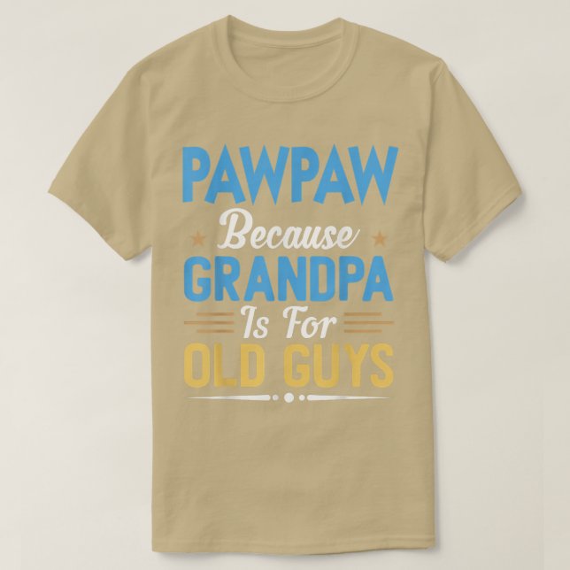 Mens Pawpaw Because Grandpa Is For Old Guys Funny  T-Shirt (Design Front)