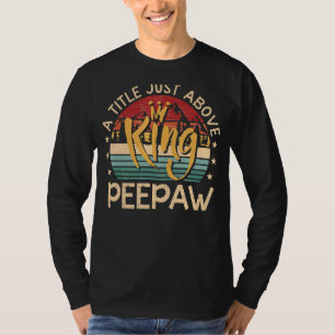 Mens Peepaw A Tittle Just Above King   For Father' T-Shirt