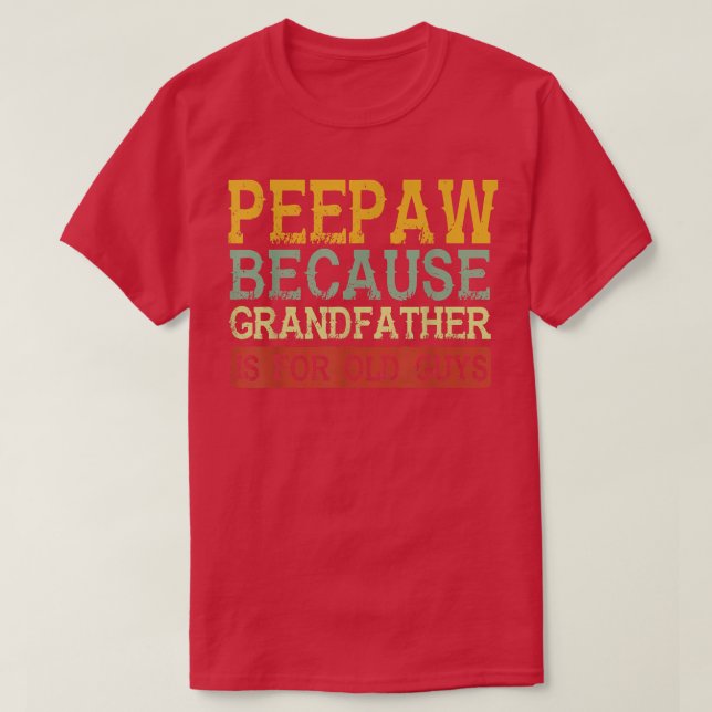 Mens PeePaw Because Grandfather Is For Old Guys Fa T-Shirt (Design Front)