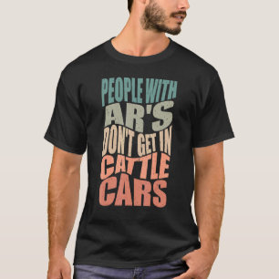Mens  People With Ar's Don't Get In Cattle Cars Sa T-Shirt