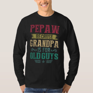 Mens Pepaw Because Grandpa Is For Old Guys  Father T-Shirt