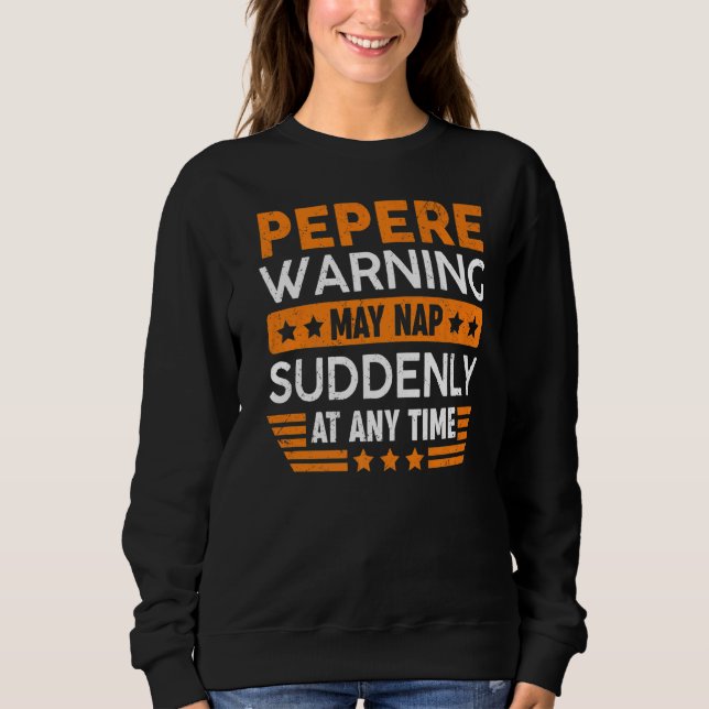 Mens Pepere Warning May Nap Suddenly Fun Grandpa F Sweatshirt (Front)