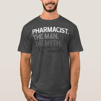Mens Pharmacist Man The Myth Legend Gift T-Shirt