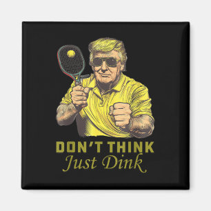 Mens Pickle Ball Dont Think Just Dink Funny Trump  Magnet