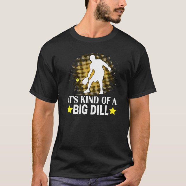 Mens Pickleball It's Kind Of A Big Dill Paddleball T-Shirt (Front)