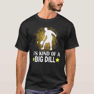 Mens Pickleball It's Kind Of A Big Dill Paddleball T-Shirt