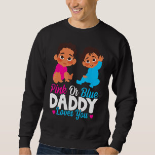 Mens Pink or Blue Daddy Loves You Daddy to Be Gen Sweatshirt