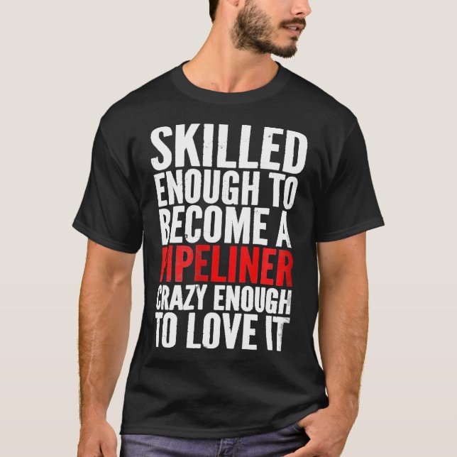 Mens Pipeliner Skilled Enough Funny Welding Tee Fo (Front)
