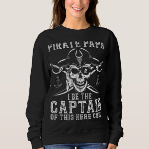 Mens Pirate Papa Be The Captain Of This Here Crew  Sweatshirt