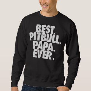 Mens Pitbull Papa Best Pitbull Papa Ever Dad Sweatshirt