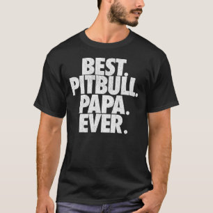 Mens Pitbull Papa Best Pitbull Papa Ever Dad T-Shirt