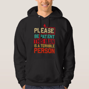 Mens Please Be Patient This Man Is A Terrible Pers Hoodie