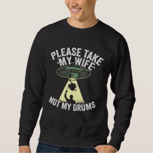 Mens Please Take My Wife Not My Drums Set Dad Ufo  Sweatshirt