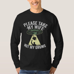 Mens Please Take My Wife Not My Drums Set Dad Ufo  T-Shirt