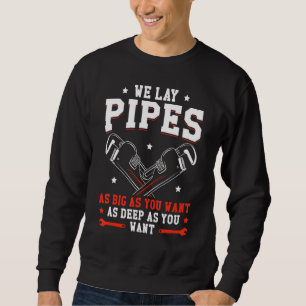 Mens Plumber Gag We Lay Pipes As Big As You Want P Sweatshirt