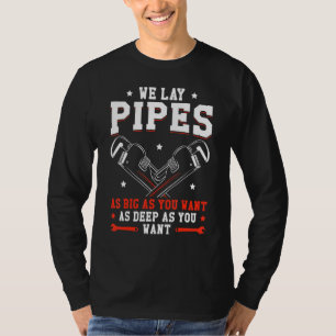Mens Plumber Gag We Lay Pipes As Big As You Want P T-Shirt