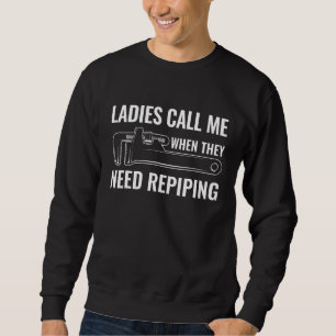 Mens Plumber Ladies Call Me When They Need Repipin Sweatshirt