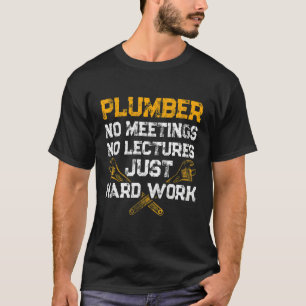 Mens Plumber No Meetings Or Lectures Just Hard Wor T-Shirt