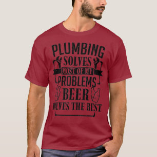 Mens Plumber Pipefitter Plumbing Solves Most Of T-Shirt