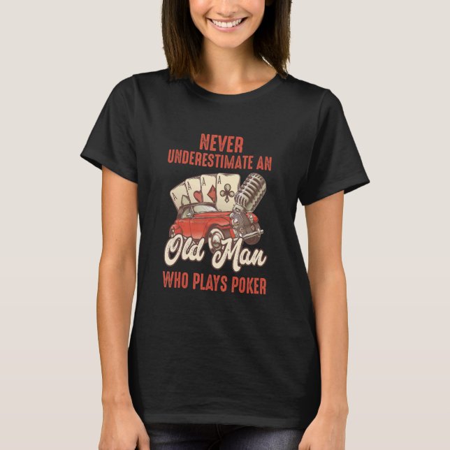 Mens   Poker Never Underestimate an Old Man Who Pl T-Shirt (Front)