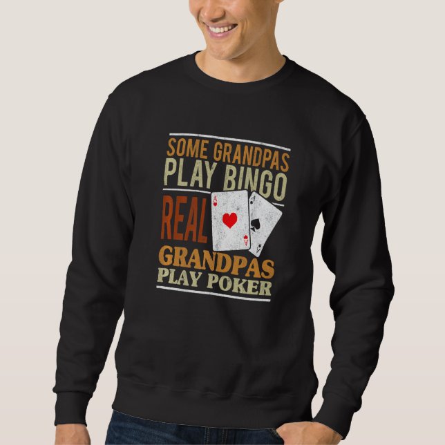 Mens Poker Texas Holdem Real Grandpas Play Poker   Sweatshirt (Front)