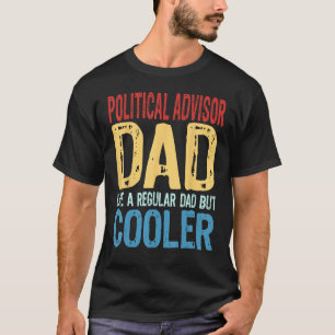 Mens Political Advisor Dad Like a Regular Dad bu T-Shirt