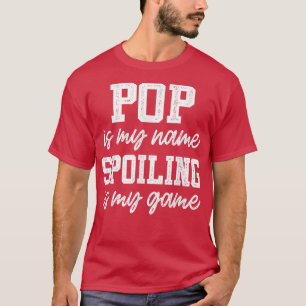 Mens Pop Is My Name Spoiling Is My Game Father's T-Shirt