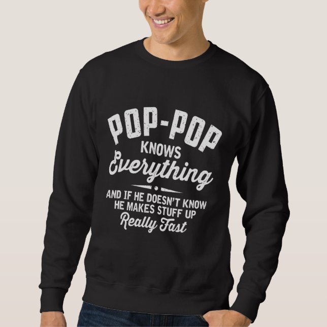 Mens Pop Pop Knows Everything Makes Stuff Up Real  Sweatshirt (Front)