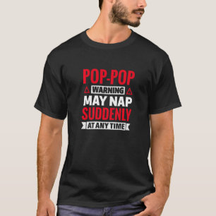 Mens Pop Pop Warning May Nap Suddenly At Any Time  T-Shirt