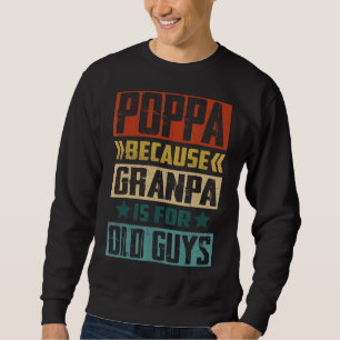 Mens Poppa Because Grandpa Is For Old Guys Fathe Sweatshirt