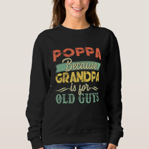 Mens Poppa Because Grandpa Is For Old Guys Father Sweatshirt
