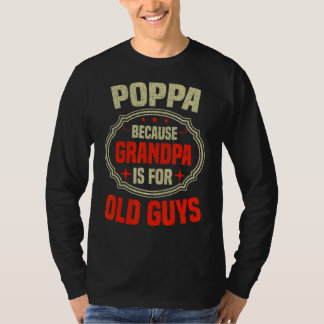 Mens Poppa Because Grandpa Is For Old Guys  Father T-Shirt