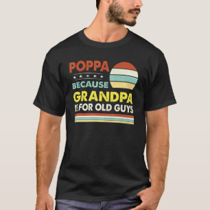 Mens Poppa Because Grandpa Is For Old Guys Vintage T-Shirt