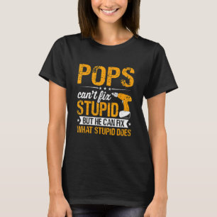 Mens Pops Can't Fix Stupid He Can Fix What Stupid T-Shirt
