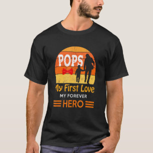 Mens Pops My First Love My Forever Hero Pops Fathe T-Shirt