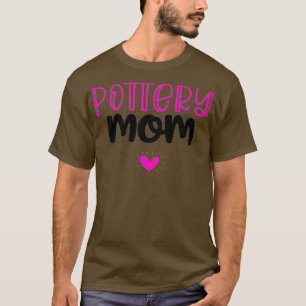 Mens Pottery Gifts For Women Pottery Mum Funny T-Shirt