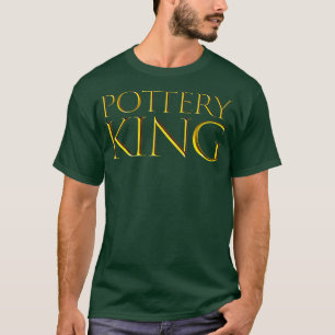 Mens Pottery King Best Pottery Gift Idea For T-Shirt
