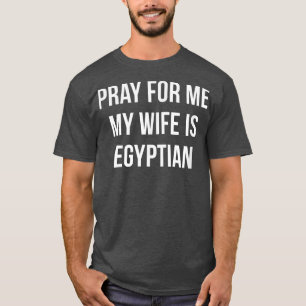 Mens Pray For Me  My Wife Is Egyptian  T-Shirt
