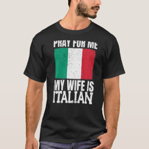 Mens Pray For Me My Wife Is Italian  1 T-Shirt