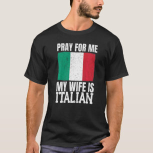 Mens Pray For Me My Wife Is Italian  1 T-Shirt