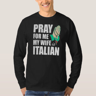 Mens Pray For Me My Wife Is Italian  2 T-Shirt