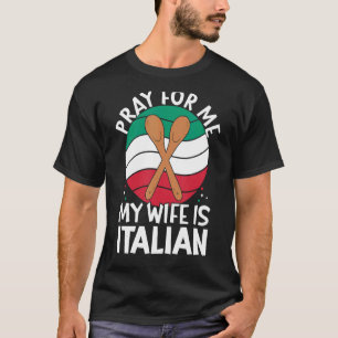 Mens Pray For Me My Wife Is Italian T-Shirt