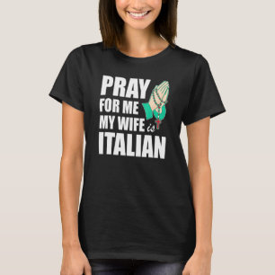 Mens Pray For Me My Wife Is Italian T-Shirt