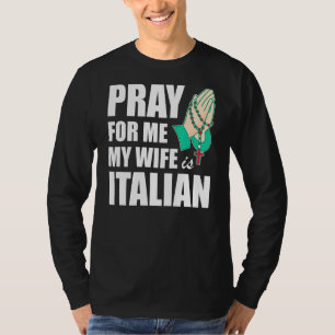 Mens Pray For Me My Wife Is Italian T-Shirt