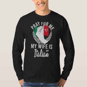 Mens Pray For Me My Wife Is Italian T-Shirt