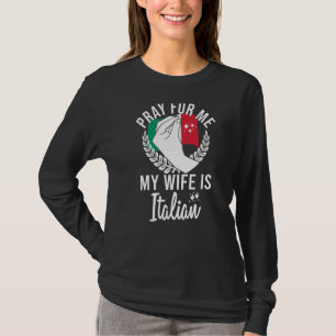 Mens Pray For Me My Wife Is Italian T-Shirt