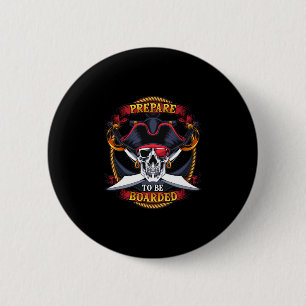 Mens prepare to be boarded skull and crossbones 6 cm round badge